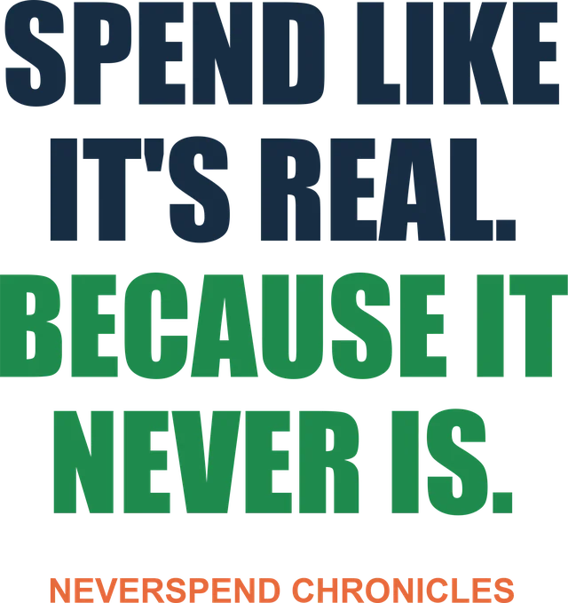 Spend like it's real. Because it never is. slogan design